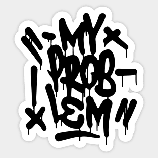 MY PROBLEM Sticker